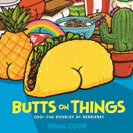 Title: Butts on Things: 200+ Fun Doodles of Derrieres, Author: Brian Cook