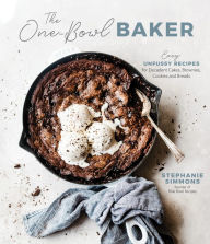 Title: The One-Bowl Baker: Easy, Unfussy Recipes for Decadent Cakes, Brownies, Cookies and Breads, Author: Stephanie Simmons