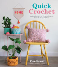 Title: Quick Crochet: No-Fuss Patterns for Colorful Scarves, Blankets, Bags and More, Author: Kate Rowell