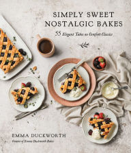 Free download online books Simply Sweet Nostalgic Bakes: 55 Elegant Takes on Comfort Classics