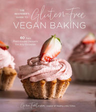 E book download free for android The Beginner's Guide to Gluten-Free Vegan Baking: 60 Easy Plant-Based Desserts for Any Occasion by 