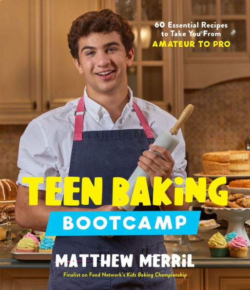 Teen Baking Bootcamp: 60 Essential Recipes to Take You From Amateur to Pro