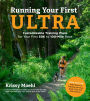 Running Your First Ultra: Customizable Training Plans for Your First 50K to 100-Mile Race: New Edition with Write-In Training Journal