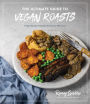 The Ultimate Guide to Vegan Roasts: Feast-Worthy Recipes Everyone Will Love