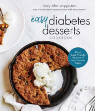 Free classic books The Easy Diabetes Desserts Book: Blood Sugar-Friendly Versions of Your Favorite Treats English version by Mary Ellen Phipps 9781645675181 