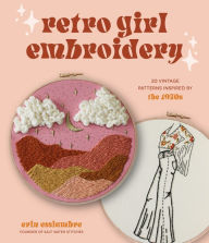 Free ebook pdf file download Retro Girl Embroidery: 20 Vintage Patterns Inspired by the 1970s (English Edition)  by Erin Essiambre 9781645675679