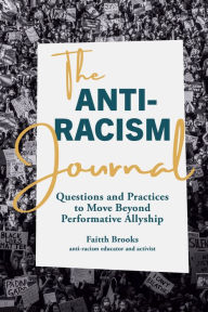 Free to download books pdf The Anti-Racism Journal: Questions and Practices to Move Beyond Performative Allyship 9781645675747