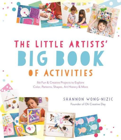 The Little Artists' Big Book of Activities: 60 Fun and Creative Projects to Explore Color, Patterns, Shapes, Art History More