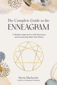 The Complete Guide to the Enneagram: A Modern Approach to Self-Discovery and Connecting Well with Others