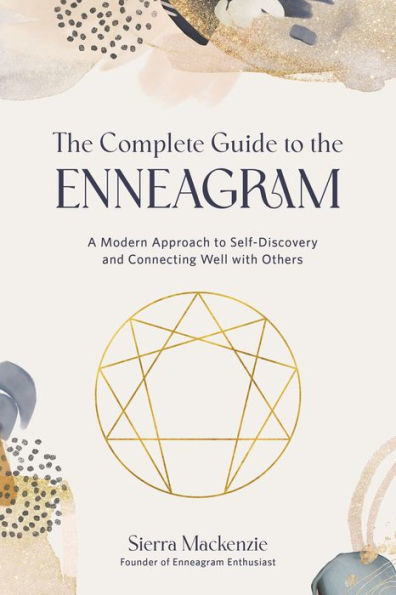 the Complete Guide to Enneagram: A Modern Approach Self-Discovery and Connecting Well with Others