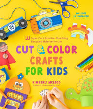 Online books pdf download Cut & Color Crafts for Kids: 35 Super Cool Activities That Bring Recycled Materials to Life by Kimberly McLeod in English 