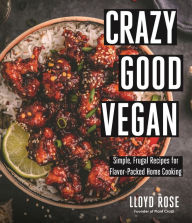 Download free e books in pdf format Crazy Good Vegan: Simple, Frugal Recipes for Flavor-Packed Home Cooking  9781645676348