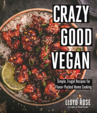 Free download online books to read Crazy Good Vegan: Simple, Frugal Recipes for Flavor-Packed Home Cooking