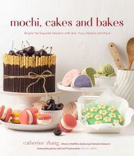 Title: Mochi, Cakes and Bakes: Simple Yet Exquisite Desserts with Ube, Yuzu, Matcha and More, Author: Catherine Zhang