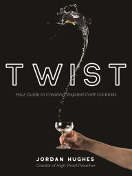 English books for downloads Twist: Your Guide to Creating Inspired Craft Cocktails