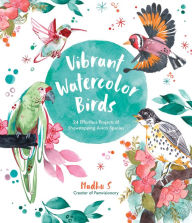 Title: Vibrant Watercolor Birds: 24 Effortless Projects of Showstopping Avian Species, Author: Madhu S