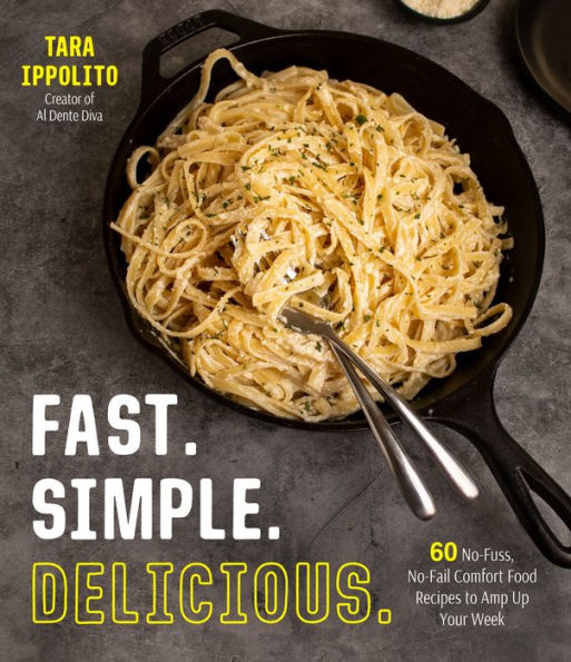 Fast. Simple. Delicious.: 60 No-Fuss, No-Fail Comfort Food Recipes to Amp Up Your Week