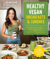 Free books online to download for kindle Healthy Vegan Breakfasts & Lunches: 60 Delicious Low-Calorie Plant-Based Meals To Power You Through The Day by Jillian Glenn, Jillian Glenn