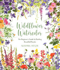 Download epub books for blackberry Wildflower Watercolor: The Beginner's Guide to Painting Beautiful Florals by Sushma Hegde, Sushma Hegde MOBI English version