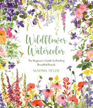 Wildflower Watercolor: The Beginner's Guide to Painting Beautiful Florals