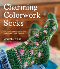 Free ebook epub format download Charming Colorwork Socks: 25 Delightful Knitting Patterns for Colorful, Comfy Footwear 9781645676805 by Charlotte Stone, Charlotte Stone