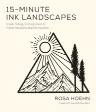 Google books magazine download 15-Minute Ink Landscapes: Simple, Striking, Soothing Lineart of Forests, Mountains, Beaches and More