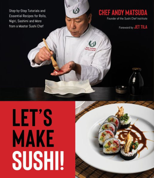 Let's Make Sushi!: Step-by-Step Tutorials and Essential Recipes for Rolls, Nigiri, Sashimi and More from a Master Sushi Chef