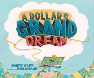 Free downloadable audio books online A Dollar's Grand Dream by Kimberly Wilson, Mark Hoffmann, Kimberly Wilson, Mark Hoffmann 9781645677116 in English