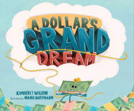 Title: A Dollar's Grand Dream, Author: Kimberly Wilson