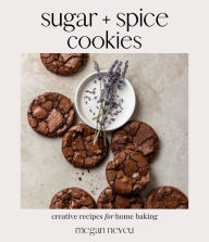 Title: Sugar + Spice Cookies: Creative Recipes for Home Baking, Author: Megan Neveu