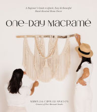 Title: One-Day Macramé: A Beginner's Guide to Quick, Easy & Beautiful Hand-Knotted Home Decor, Author: Mariela Artigues