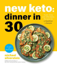 Title: New Keto: Dinner in 30: Super Easy and Affordable Recipes for a Healthier Lifestyle, Author: Michael Silverstein