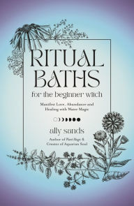 Free download books on pdf format Ritual Baths for the Beginner Witch: Manifest Love, Abundance and Healing with Water Magic  (English literature)