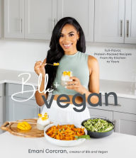Title: Blk + Vegan: Full-Flavor, Protein-Packed Recipes from My Kitchen to Yours, Author: Emani Corcran