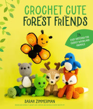 Title: Crochet Cute Forest Friends: 26 Easy Patterns for Cuddly Woodland Animals, Author: Sarah Zimmerman