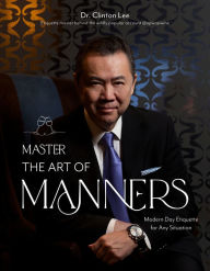 Title: Master the Art of Manners: Modern-Day Etiquette for Any Situation, Author: Dr. Clinton Lee