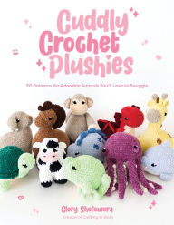 Textbooks downloads free Cuddly Crochet Plushies: 30 Patterns for Adorable Animals You'll Love to Snuggle FB2 PDB 9781645678762 by Glory Shofowora in English