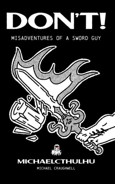 Don't!: Misadventures of a Sword Guy