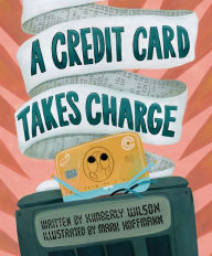 Title: A Credit Card Takes Charge, Author: Kimberly Wilson