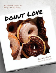 Donut Love: 60 Versatile Recipes for Every Kind of Craving