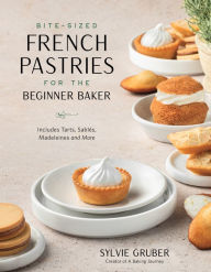 Pdf book downloads Bite-Sized French Pastries for the Beginner Baker by Sylvie Gruber  in English 9781645679363