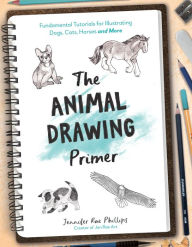 Free ebook download for mobile The Animal Drawing Primer: Fundamental Tutorials for Illustrating Dogs, Cats, Horses and More 