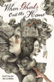 Title: When Ghosts Call Us Home, Author: Katya de Becerra