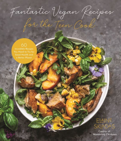 Fantastic Vegan Recipes for the Teen Cook: 60 Incredible You Need to Try Good Health and a Better Planet