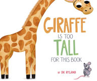 Title: Giraffe Is Too Tall for This Book, Author: DK Ryland