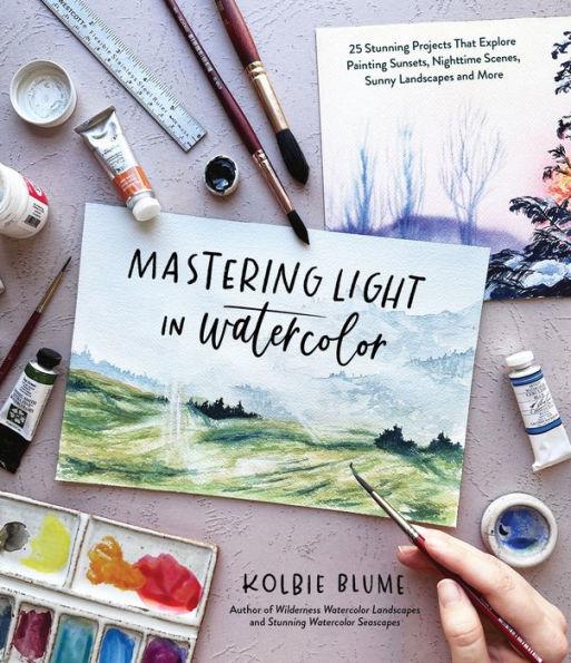 Mastering Light Watercolor: 25 Stunning Projects That Explore Painting Sunsets, Nighttime Scenes, Sunny Landscapes, and More