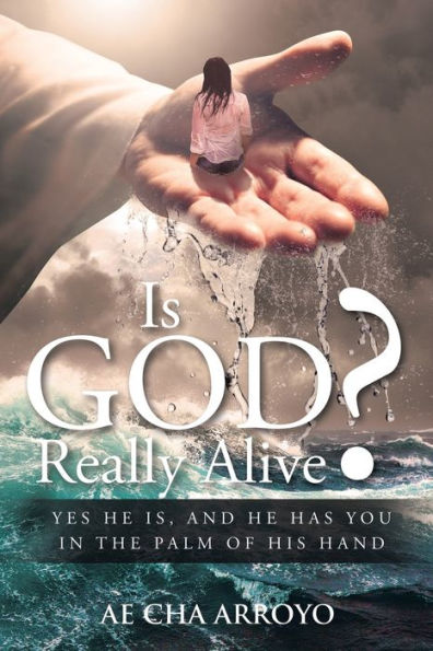 Is God Really Alive?: Yes he is, and has you the palm of His Hand
