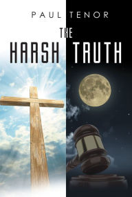 Title: The Harsh Truth, Author: Paul Tenor