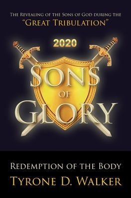 Sons of Glory: Redemption the Body: Revealing God during "Great Tribulation"