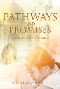 Title: Pathways and Promises: A Book of Read-Aloud Poems, Author: Martha Gardner